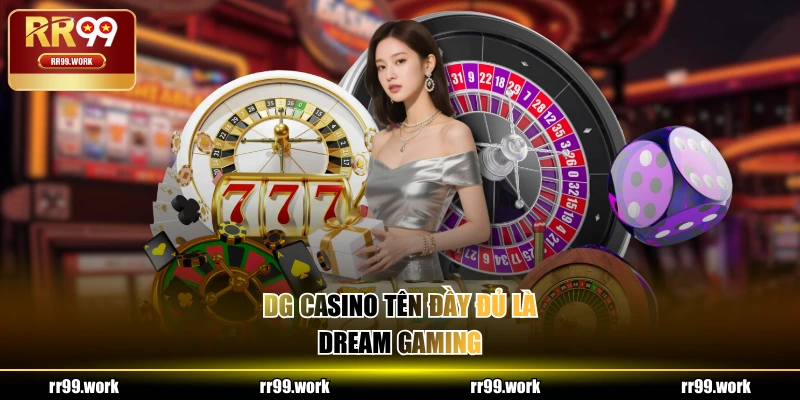DG Casino tên đầy đủ là Dream Gaming