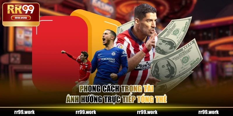 Phong cách trọng tài ảnh hưởng trực tiếp tổng thẻ