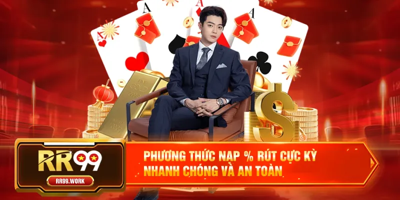 Phương thức nạp % rút cực kỳ nhanh chóng và an toàn