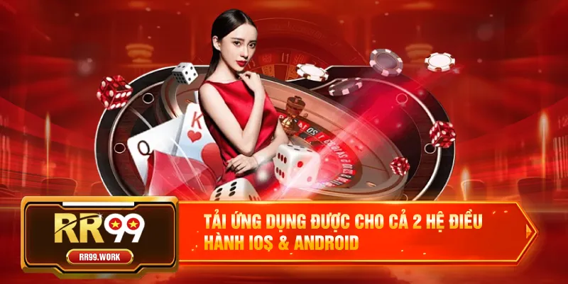 Tải ứng dụng được cho cả 2 hệ điều hành iOS & Android
