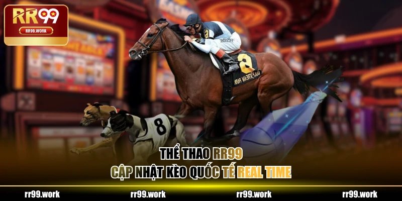 Thể Thao RR99 cập nhật kèo quốc tế real time